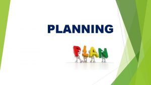 PLANNING The Planning Process Identifies the goals or