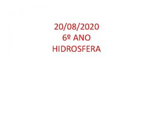 20082020 6 ANO HIDROSFERA A hidrosfera a camada