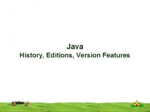 Java History Editions Version Features CSI 3125 Preliminaries
