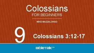 Colossians FOR BEGINNERS 9 MIKE MAZZALONGO Colossians 3