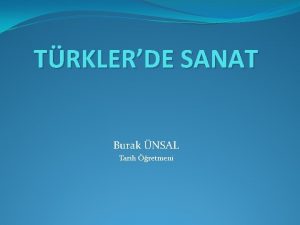 TRKLERDE SANAT Burak NSAL Tarih retmeni A lk