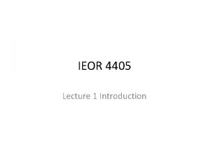 IEOR 4405 Lecture 1 Introduction Scheduling Topics in