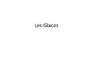 Les Glaces Diffrent types de glaces Les glaces