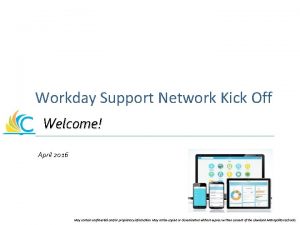 Workday Support Network Kick Off Welcome April 2016