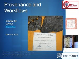 Provenance and Workflows Yolanda Gil USCISI gilisi edu