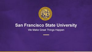 San Francisco State University We Make Great Things