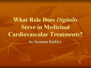 What Role Does Digitalis Serve in Medicinal Cardiovascular