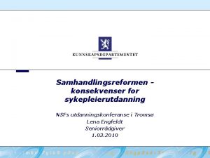 Samhandlingsreformen konsekvenser for sykepleierutdanning NSFs utdanningskonferanse i Troms