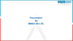 Presentation By MINDA SAI LTD 1 Table of