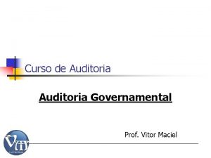 Curso de Auditoria Governamental Prof Vitor Maciel Auditoria