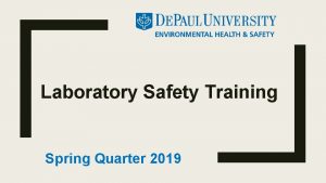 Laboratory Safety Training Spring Quarter 2019 Please view