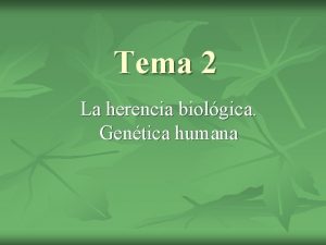 Tema 2 La herencia biolgica Gentica humana La