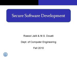 Secure Software Development Rasool Jalili M S Dousti