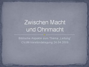 Zwischen Macht und Ohnmacht Biblische Aspekte zum Thema