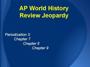 AP World History Review Jeopardy Periodization 3 Chapter