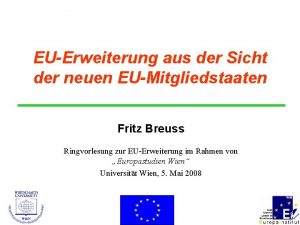EUErweiterung aus der Sicht der neuen EUMitgliedstaaten Fritz