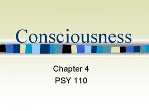 Consciousness Chapter 4 PSY 110 What is consciousness