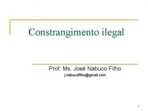 Constrangimento ilegal Prof Ms Jos Nabuco Filho j