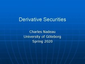 Derivative Securities Charles Nadeau University of Gteborg Spring