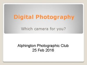 Digital Photography Which camera for you Alphington Photographic