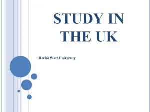 STUDY IN THE UK Heriot Watt University ORDER