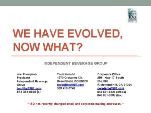 WE HAVE EVOLVED NOW WHAT INDEPENDENT BEVERAGE GROUP