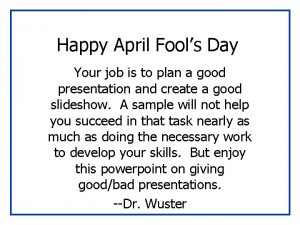 Happy April Fools Day Your job is to