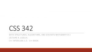 CSS 342 DATA S TR U CTURES ALGO