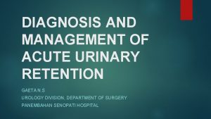 DIAGNOSIS AND MANAGEMENT OF ACUTE URINARY RETENTION GAETA