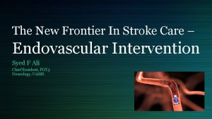 The New Frontier In Stroke Care Endovascular Intervention