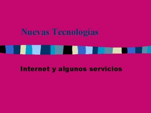 Nuevas Tecnologas Internet y algunos servicios Contenidos n