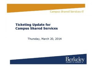 Campus Shared ServicesIT Ticketing Update for Campus Shared