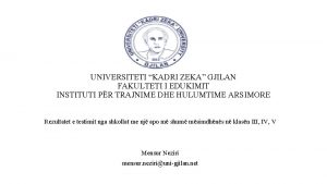 UNIVERSITETI KADRI ZEKA GJILAN FAKULTETI I EDUKIMIT INSTITUTI