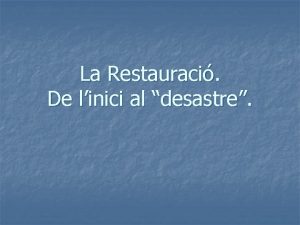 La Restauraci De linici al desastre 1 Concepte