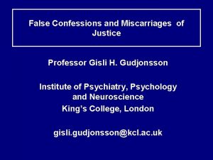 False Confessions and Miscarriages of Justice Professor Gisli