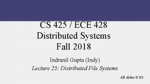 CS 425 ECE 428 Distributed Systems Fall 2018