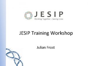 JESIP Training Workshop Julian Frost Workshop Objectives Development