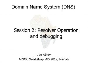 Domain Name System DNS Session 2 Resolver Operation