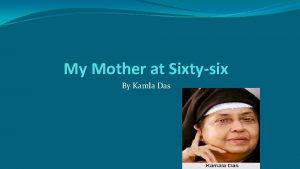 My Mother at Sixtysix By Kamla Das About