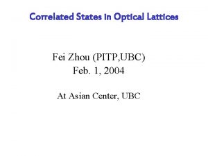 Correlated States in Optical Lattices Fei Zhou PITP