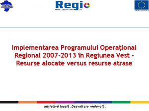 Implementarea Programului Operaional Regional 2007 2013 n Regiunea