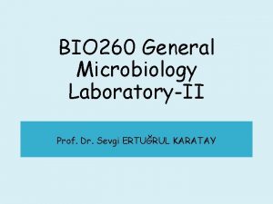 BIO 260 General Microbiology LaboratoryII Prof Dr Sevgi