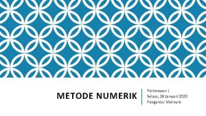 METODE NUMERIK Pertemuan 1 Selasa 28 Januari 2020