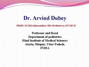 Dr Arvind Dubey MBBS DCHGoldmedalist MD Pediatrics FICMCH