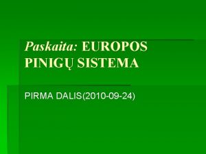 Paskaita EUROPOS PINIG SISTEMA PIRMA DALIS2010 09 24