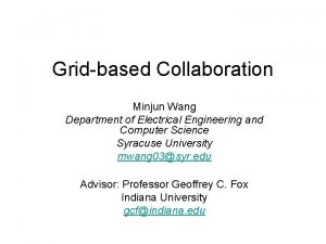 Gridbased Collaboration Minjun Wang Department of Electrical Engineering