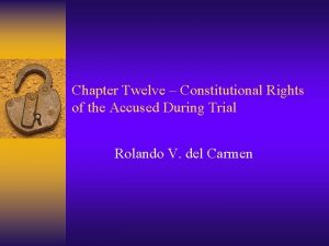 Chapter Twelve Constitutional Rights of the Accused During