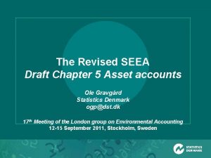 The Revised SEEA Draft Chapter 5 Asset accounts