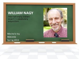 WILLIAM NAGY Internationally known expert in vocabulary acquisition