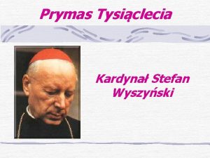 Prymas Tysiclecia Kardyna Stefan Wyszyski Waniejsze fakty z